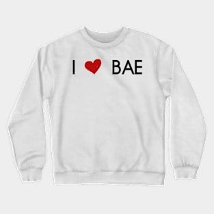 I love bae Crewneck Sweatshirt